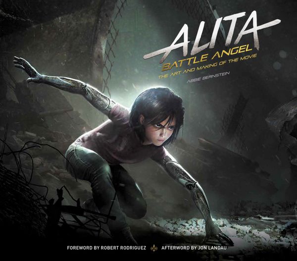 Cover Art for 9781785658082, Alita: Battle Angel - The Art and Making of the Movie by Abbie Bernstein