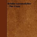 Cover Art for 9781444627992, Kristin Lavransdatter - The Cross by Sigrid Undset