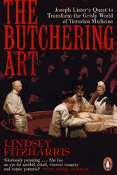 Cover Art for 9780141983387, The Butchering Art: Joseph Lister’s Quest to Transform the Grisly World of Victorian Medicine by Lindsey Fitzharris