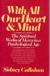 Cover Art for 9780824508432, With All Our Heart & Mind: The Spiritual Works of Mercy in a Psychological Age by Sidney Callahan