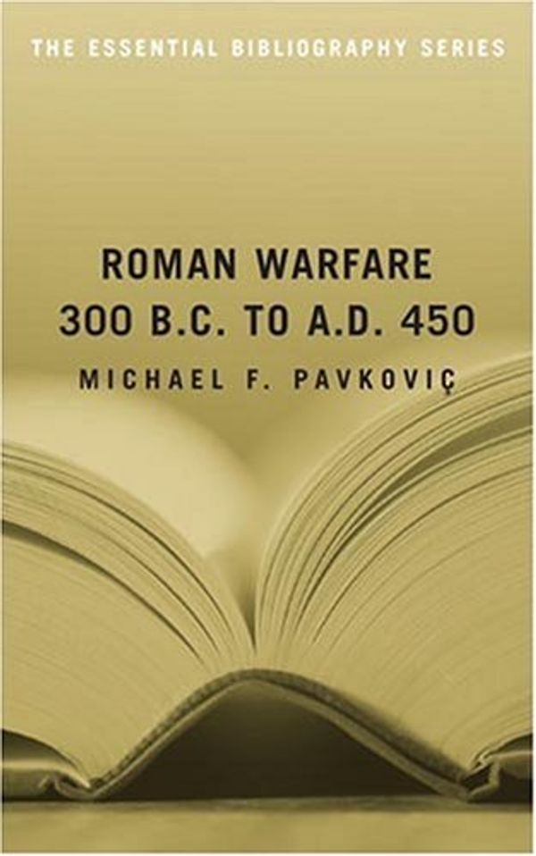 Cover Art for 9781574889772, Roman Warfare: 300 B.C. to A.D. 450 (Essential Bibliographies Series) by Michael F. Pavkovic
