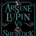 Cover Art for B072PV99NZ, Arsene Lupin vs Sherlock Holmes by Maurice Leblanc