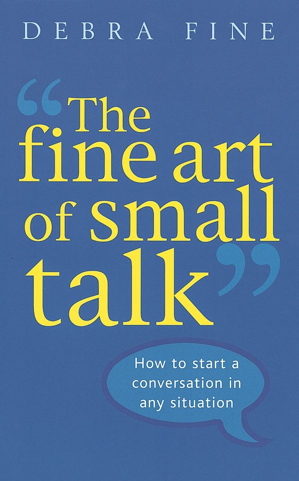 Cover Art for 9780749926748, The Fine Art Of Small Talk: How to start a conversation in any situation by Debra Fine