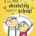 Cover Art for 9781841213545, I am Too Small to Go to School by Lauren Child