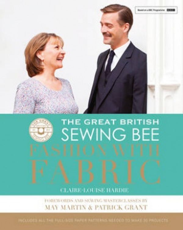 Cover Art for 9781849495455, The Great British Sewing BeeFashion with Fabric by Claire-Louise Hardie