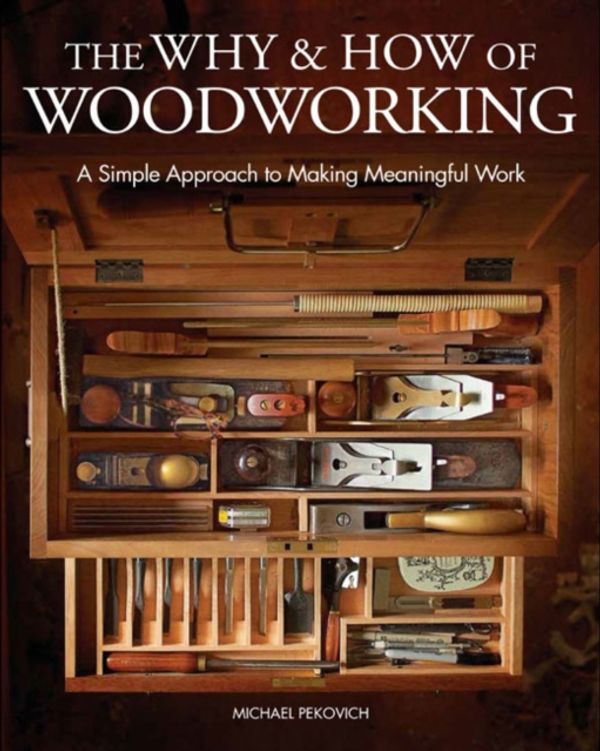 Cover Art for 9781631869273, The Why & How of Woodworking: A Simple Approach to Making Meaningful Work by Michael Pekovich