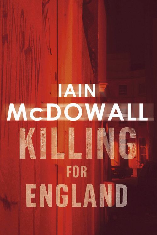 Cover Art for 9780749936372, Killing For England: Number 4 in series by Iain McDowall