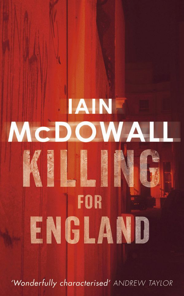 Cover Art for 9780749936372, Killing For England: Number 4 in series by Iain McDowall