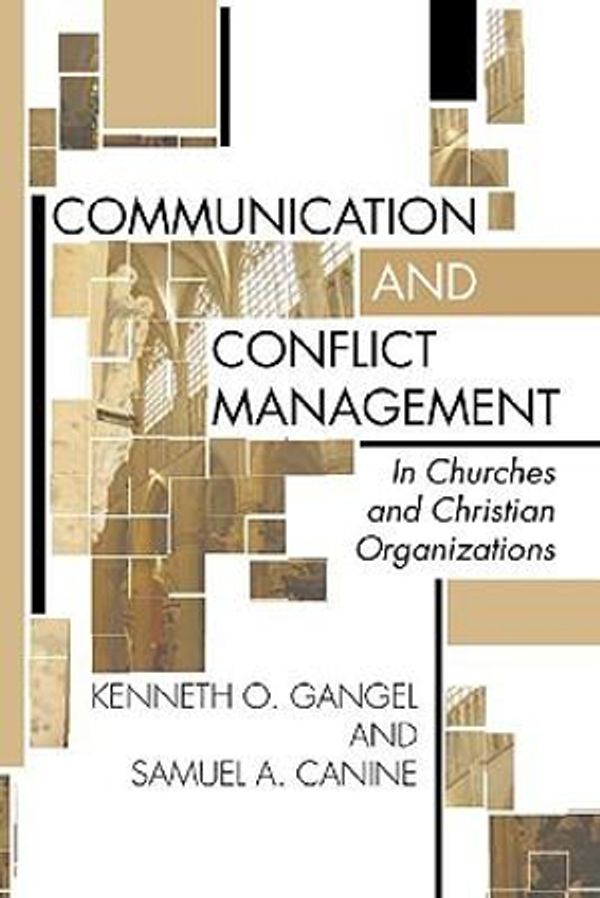 Cover Art for 9781579109028, Communication and Conflict Management in Churches and Christian Organizations by Kenneth O. Gangel
