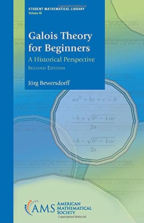 Cover Art for 9781470465001, Galois Theory for Beginners: A Historical Perspective, Second Edition (Student Mathematical Library, 95) by Jörg Bewersdorff