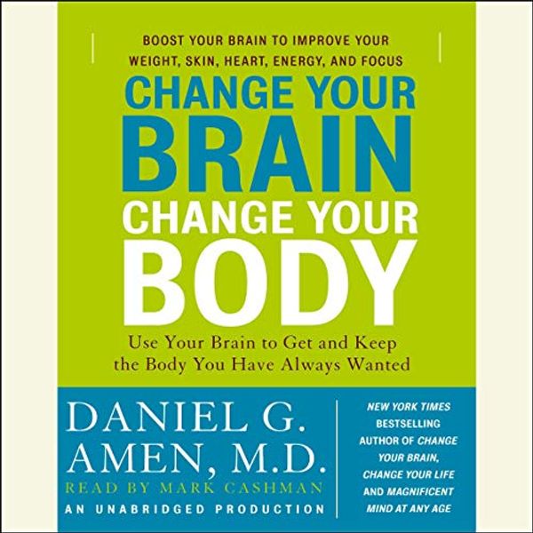 Cover Art for B0038NLX6G, Change Your Brain, Change Your Body: Use Your Brain to Get and Keep the Body You Have Always Wanted by Daniel G. Amen