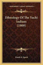 Cover Art for 9781163967546, Ethnology of the Yuchi Indians (1909) Ethnology of the Yuchi Indians (1909) by Frank G. Speck