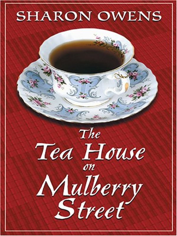 Cover Art for 9780786274963, The Tea House on Mulberry Street by Sharon Owens