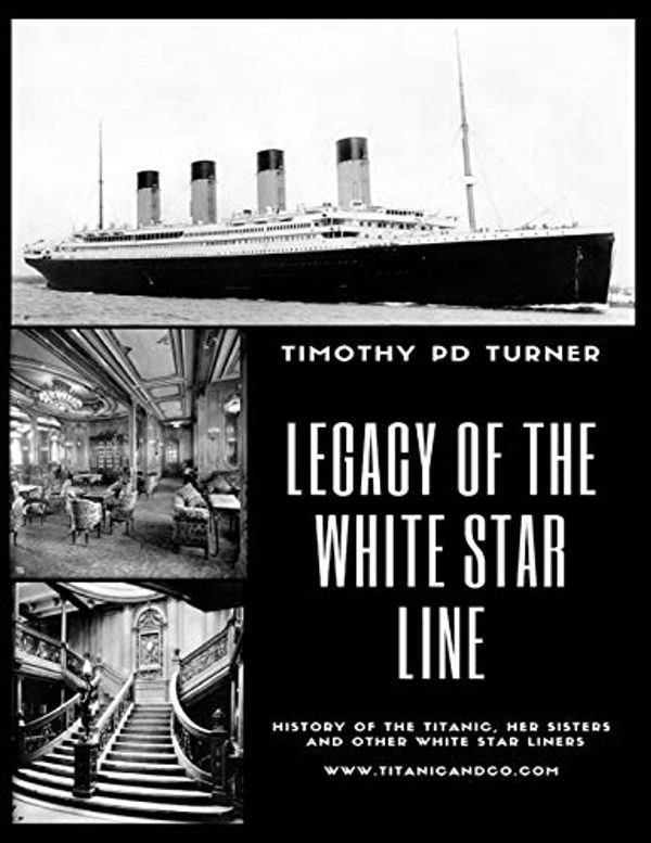 Cover Art for 9798558099058, Legacy of the White Star Line by Timothy Paul Duncan Turner