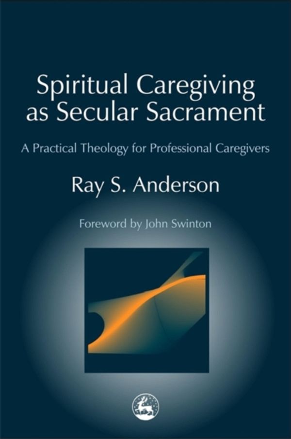 Cover Art for 9781843107460, Spiritual Caregiving as Secular Sacrament by Ray Anderson