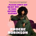 Cover Art for 9780593457672, Please Don't Sit on My Bed in Your Outside Clothes by Phoebe Robinson