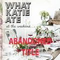 Cover Art for 9781473611887, What Katie Ate At The Weekend by Katie Quinn Davies