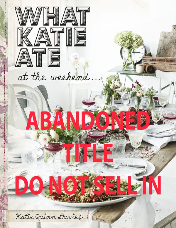 Cover Art for 9781473611887, What Katie Ate At The Weekend by Katie Quinn Davies