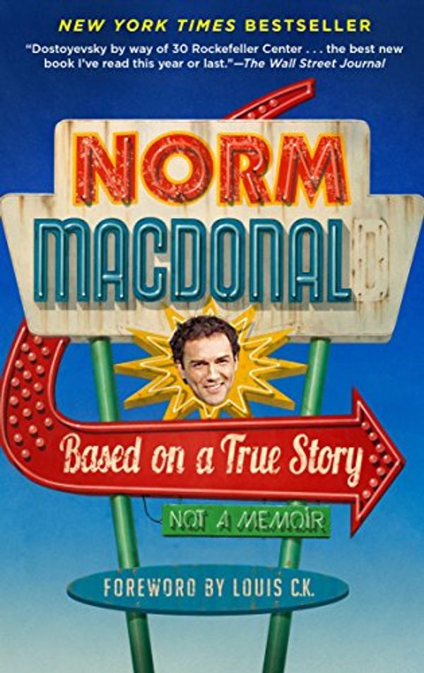 Cover Art for B01B0K989W, Based on a True Story: Not a Memoir by Norm Macdonald