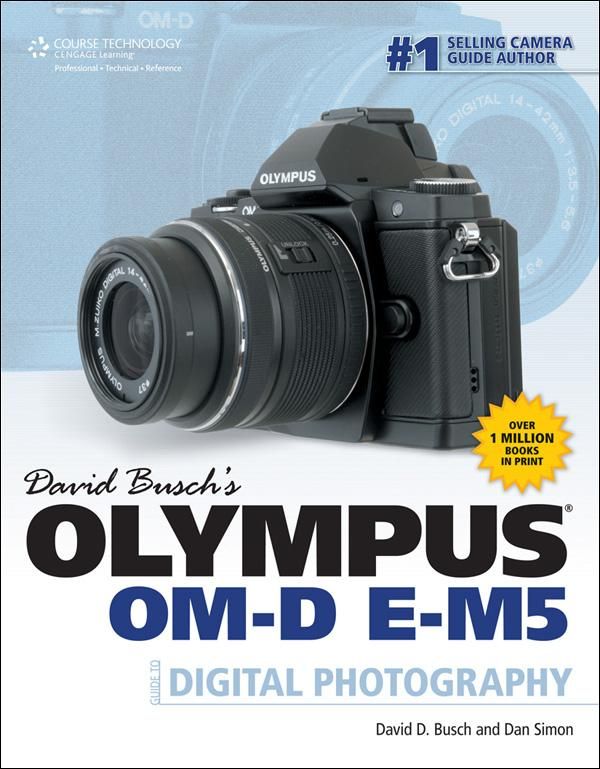 Cover Art for 9781285429977, David Busch's Olympus OM-D E-M5 Guide to Digital Photography by David D Busch