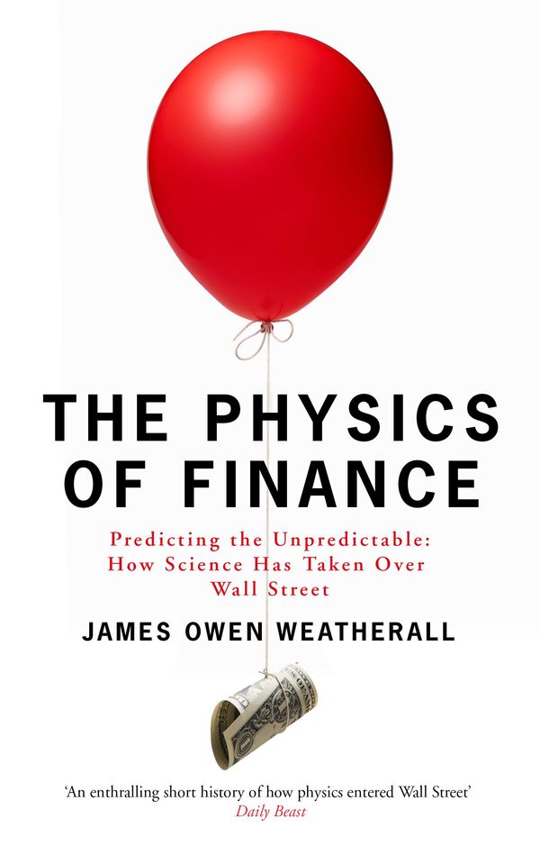 Cover Art for 9781780721408, The Physics of Finance: Predicting the Unpredictable: Can Science Beat the Market? by James Owen Weatherall