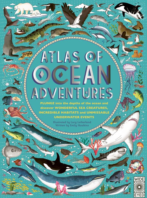 Cover Art for 9780711245303, Atlas of Ocean Adventures: A Collection of Natural Wonders, Marine Marvels and Undersea Antics from Across the Globe by Emily Hawkins