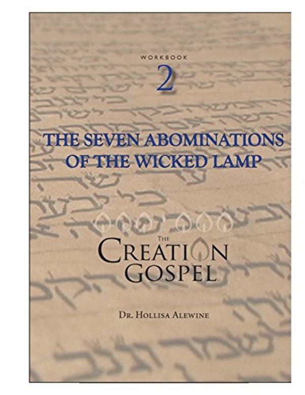 Cover Art for 9781717357045, Creation Gospel Workbook Two: The Wicked Lamp, Seven Seals, Seven Trumpets, and Seven Bowls by Alewine Phd, Hollisa