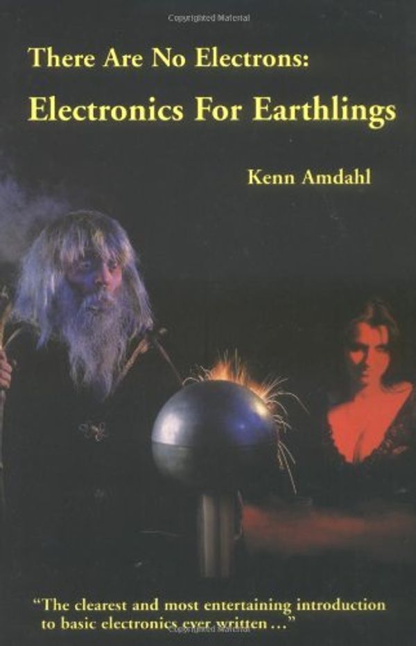 Cover Art for B01JO2KP7C, There Are No Electrons: Electronic for Earthlings by Amdahl. Kenn ( 1991 ) Paperback by 