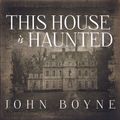 Cover Art for 9781452687421, This House Is Haunted by John Boyne