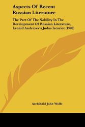 Cover Art for 9781162062969, Aspects of Recent Russian Literature: The Part of the Nobility in the Development of Russian Literature, Leonid Andreyev's Judas Iscariot (1908) by Archibald John Wolfe