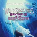 Cover Art for 9780062960788, Wild Rescuers: Sentinels in the Deep Ocean: 4 by StacyPlays