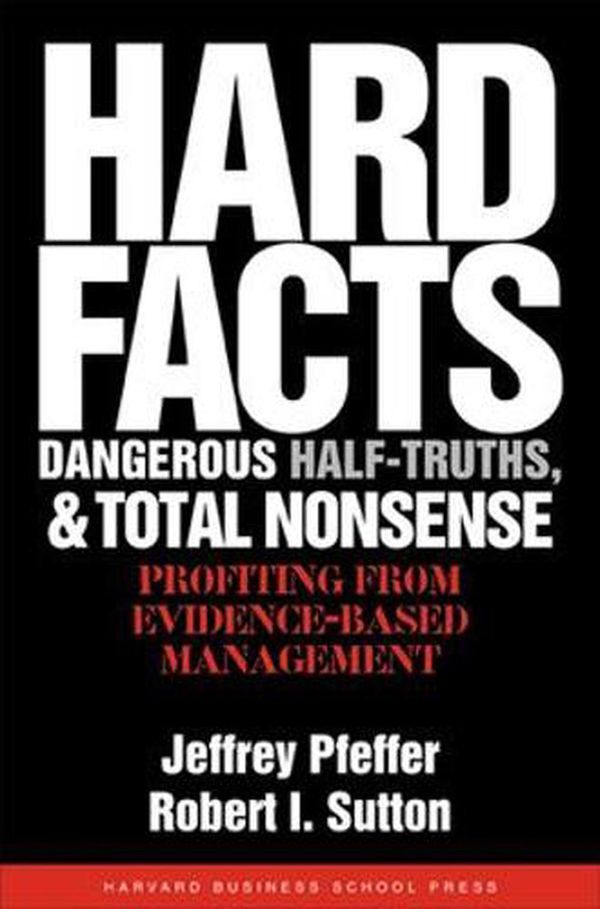 Cover Art for 9781591398622, Hard Facts, Dangerous Half-Truths, and Total Nonsense by Jeffrey Pfeffer, Robert I. Sutton