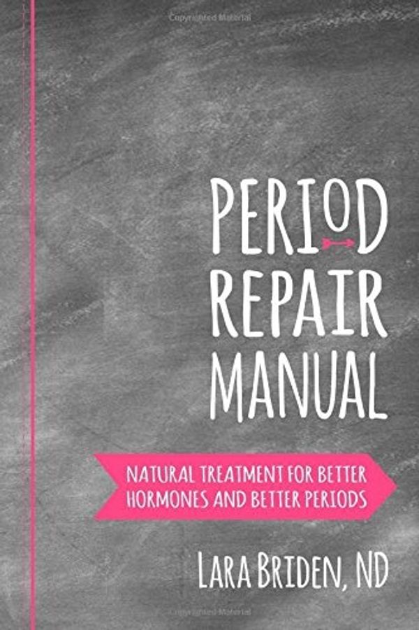 Cover Art for 9781507728925, Period Repair Manual: Natural Treatment for Better Hormones and Better Periods by Briden Nd, Lara