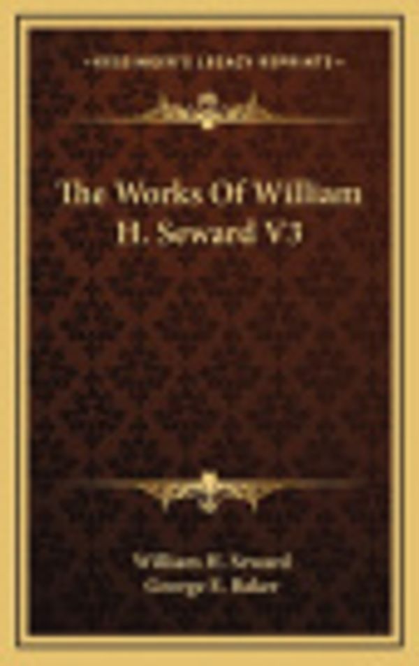 Cover Art for 9781163433874, The Works of William H. Seward V3 by William H Seward (author)
