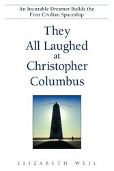 Cover Art for 9780553382365, They All Laughed at Christopher Columbus: An Incurable Dreamer Builds the First Civilian Spaceship by Elizabeth Weil