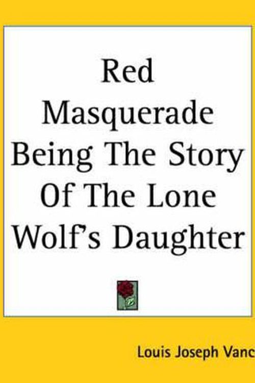 Cover Art for 9781419144127, Red Masquerade Being The Story Of The Lone Wolf's Daughter by Louis Joseph Vance