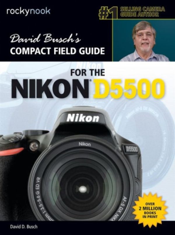 Cover Art for 9781681980423, David Busch S Compact Field Guide for the Nikon D5500 by David D. Busch