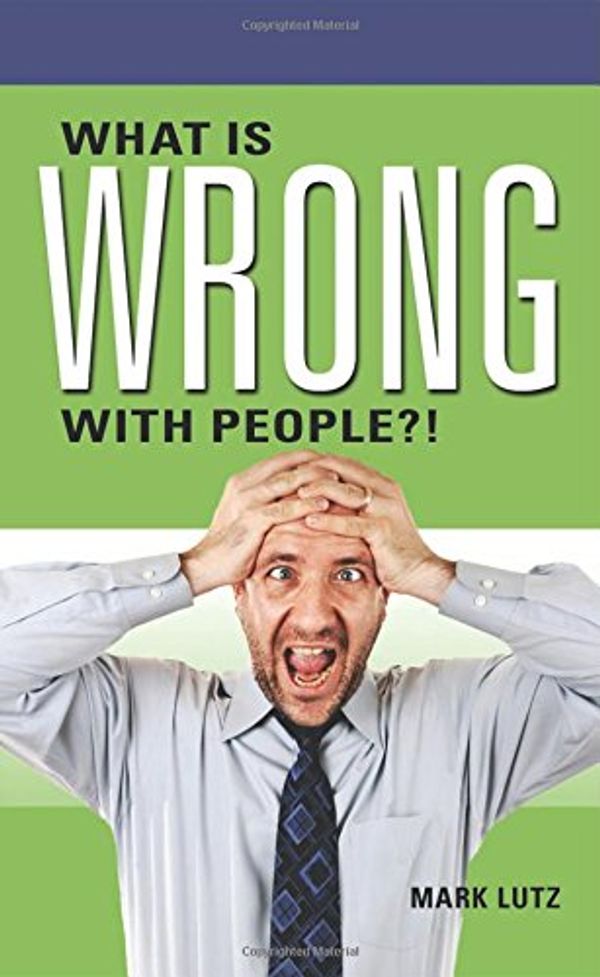 Cover Art for 9781634132718, What Is Wrong with People?! by Mark Lutz