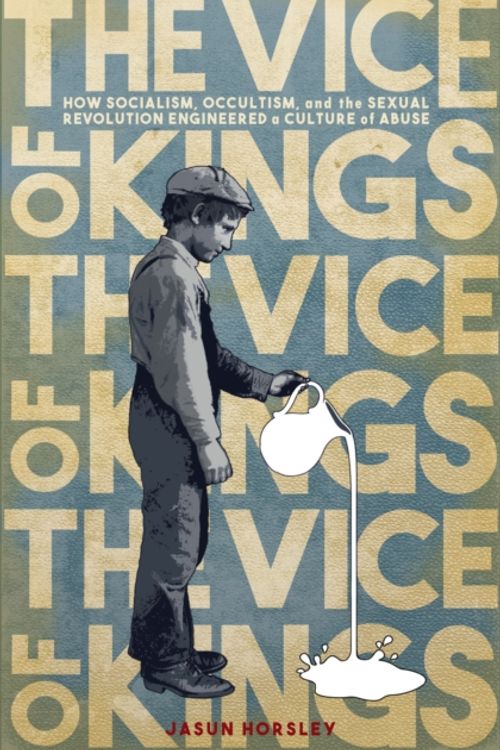 Cover Art for 9781911597049, The Vice of Kings: Occultism, Social Control, Abuse Culture by Jasun Horsley