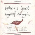 Cover Art for 9780283073373, When I Loved Myself Enough by Kim McMillen