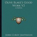Cover Art for 9781163282267, Olive Blake's Good Work V2 by John Cordy Jeaffreson