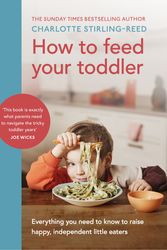 Cover Art for 9781785044052, How to Feed Your Toddler: Everything you need to know to raise happy, independent little eaters by Stirling-Reed, Charlotte