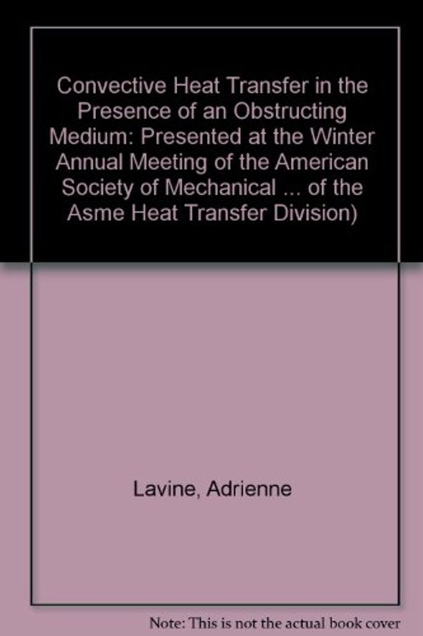 Cover Art for 9780791805398, Convective Heat Transfer in the Presence of an Obstructing Medium by American Society of Mechanical Engineers. Winter Meeting (1991 : Atlanta, Ga.), American Society of Mechanical Engineers Heat Transfer Division