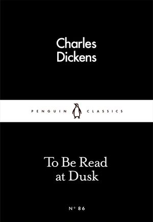 Cover Art for 9780241251584, To Be Read At Dusk by Charles Dickens