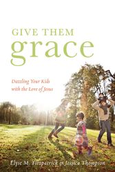 Cover Art for 9781433520099, Give Them Grace by Elyse M. Fitzpatrick, Jessica Thompson