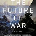 Cover Art for 9781478997818, The Future of War: A History by Freedman Sir, Professor of War Studies Lawrence