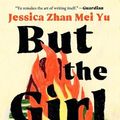 Cover Art for 9781951213985, But the Girl by Jessica Zhan Mei Yu