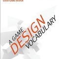 Cover Art for 9780321886927, A Game Design Vocabulary by Anna Anthropy, Naomi Clark