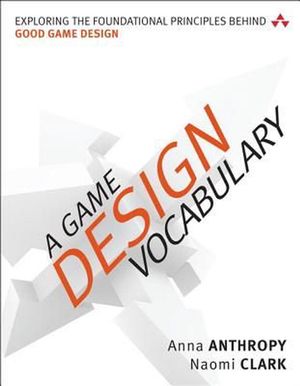 Cover Art for 9780321886927, A Game Design Vocabulary by Anna Anthropy, Naomi Clark
