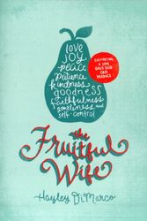 Cover Art for 9781433530708, The Fruitful Wife: Cultivating a Love Only God Can Produce by Hayley DiMarco